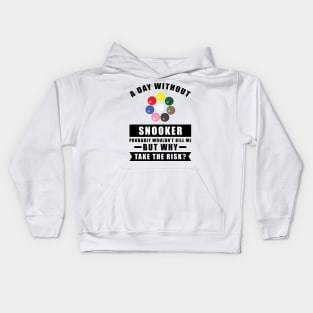 A day without Snooker probably wouldn't kill me but why take the risk Kids Hoodie